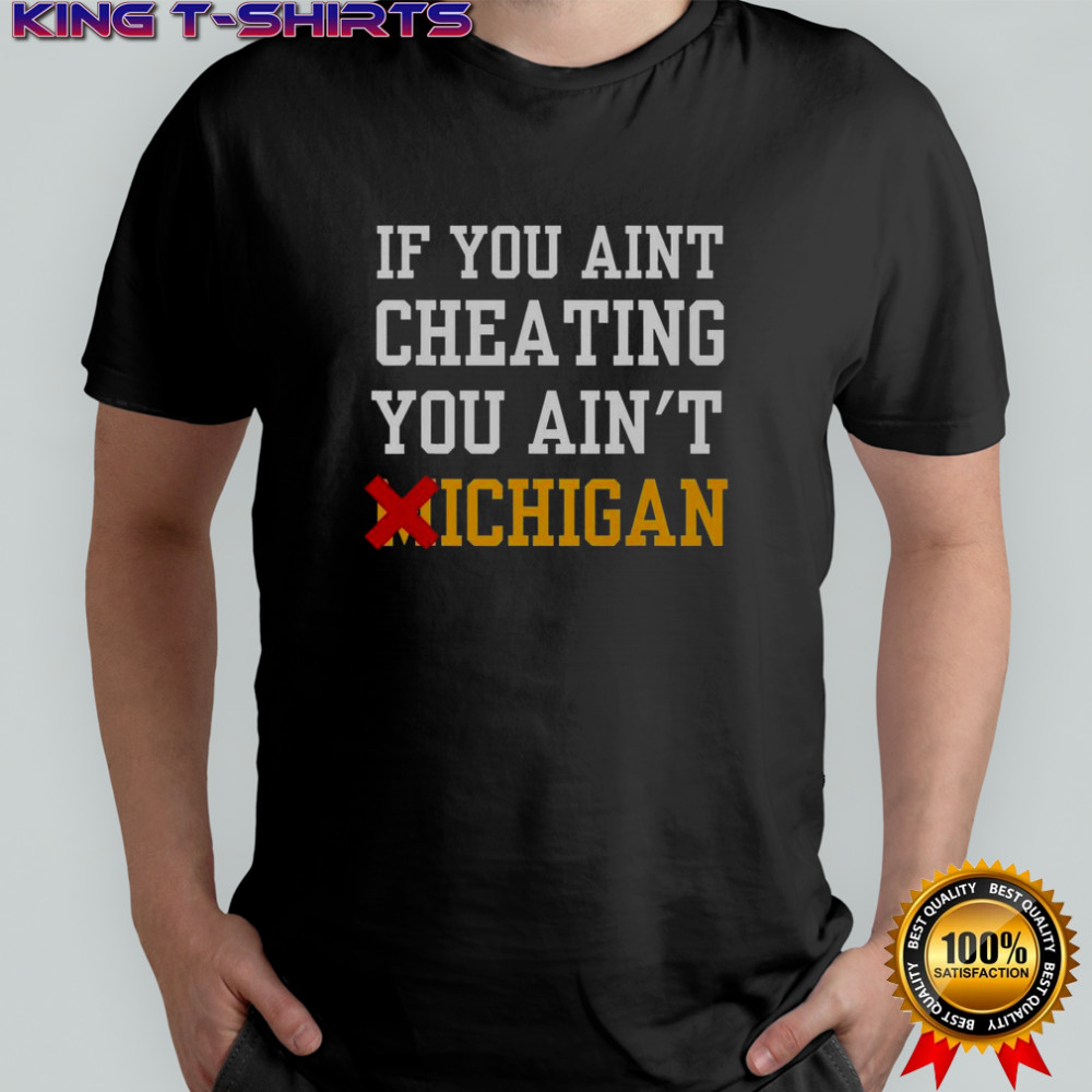 If You Aint Cheating You Ain’t Michigan T-Shirt