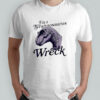 I’m A Tyrannosaurus Wreck shirt