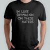 Im Luke Skywalkin On These Haters shirt