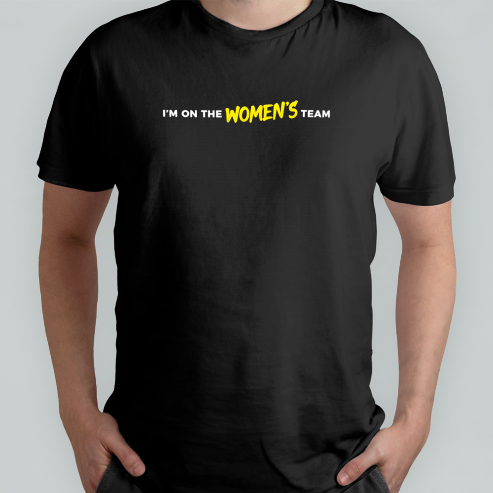 I’m on the women’s team shirt