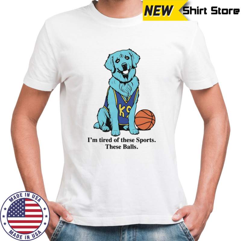I’m tired of these sports these balls basketball shirt