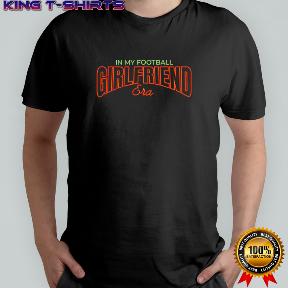 In My Football Girlfriend Era style shirt