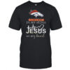 In My Veins Jesus In My Hear Denver Broncos Shirt