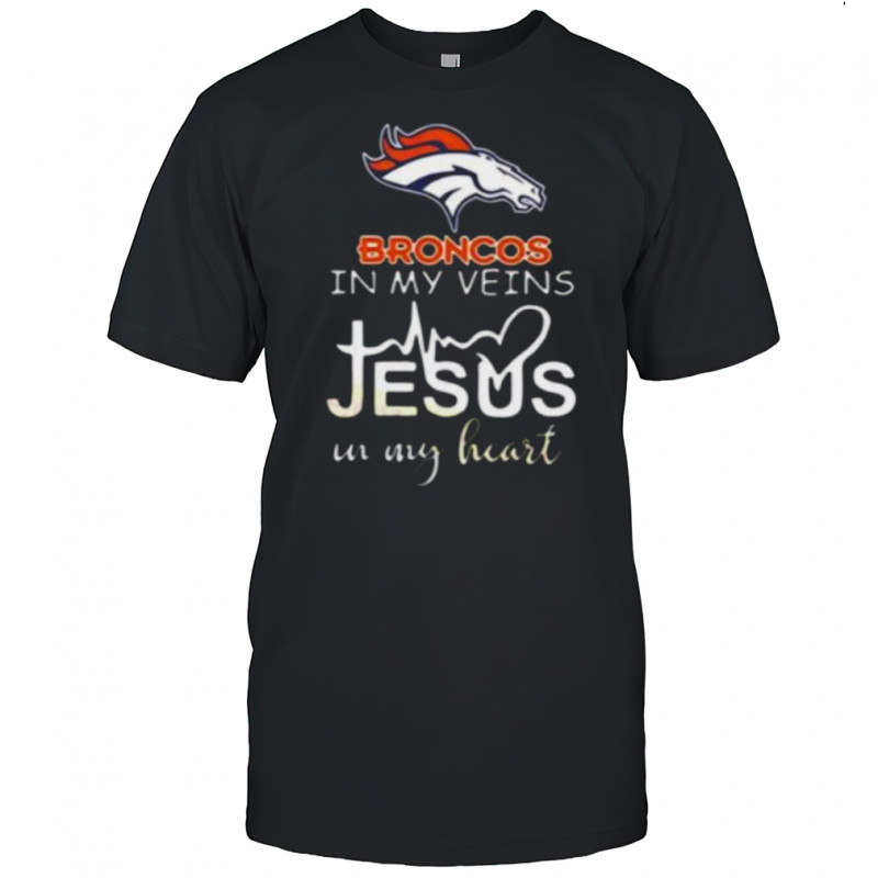 In My Veins Jesus In My Hear Denver Broncos Shirt