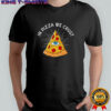 In pizza we crust Eyes of God parody shirt