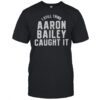 Indianapolis Colts I Still Think Aaron Bailey Caught It T-Shirt