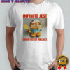 Infinite jest David Foster Wallace shirt