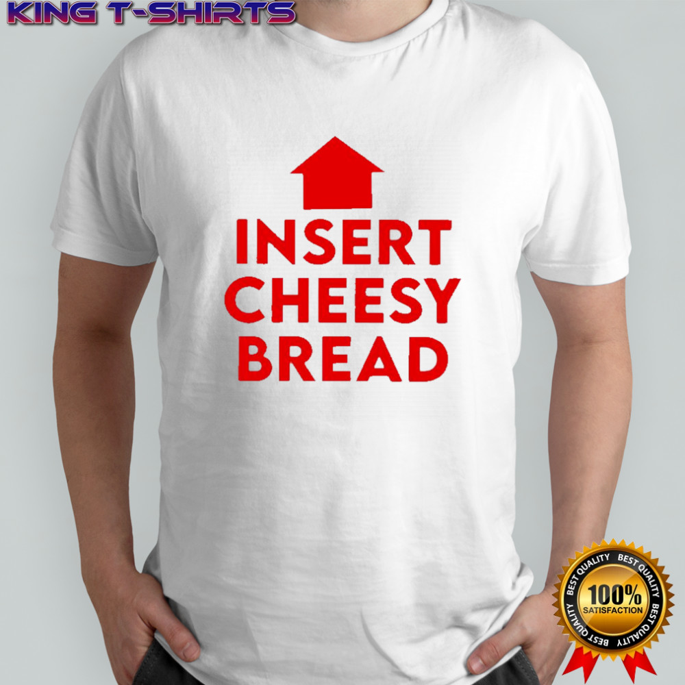Insert cheesy bread humor graphic shirt