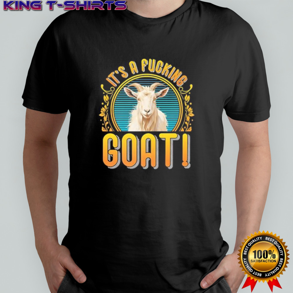 It’s A Fucking Goat shirt