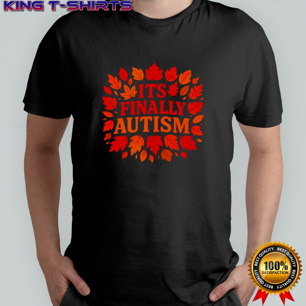 It’s Finally Autism autumn shirt