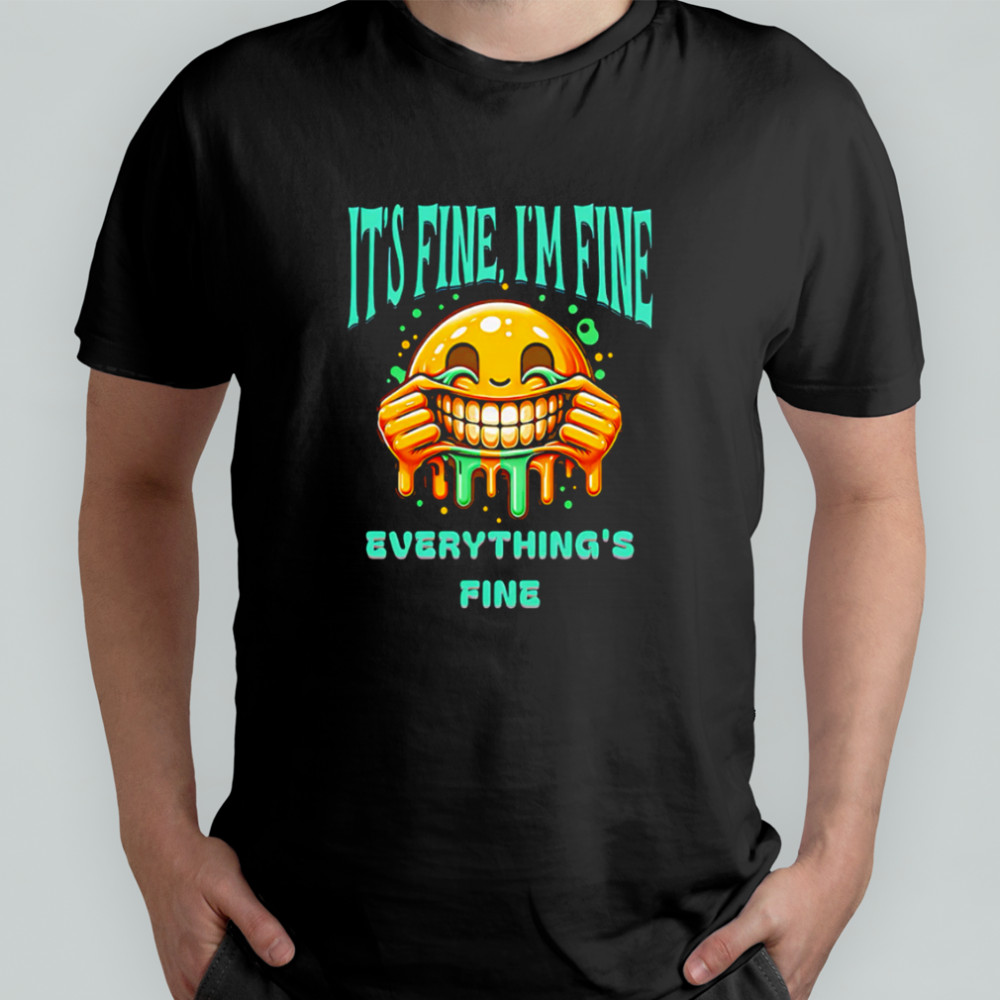 It’s Fine I’m Fine Everything’s Fine smile shirt