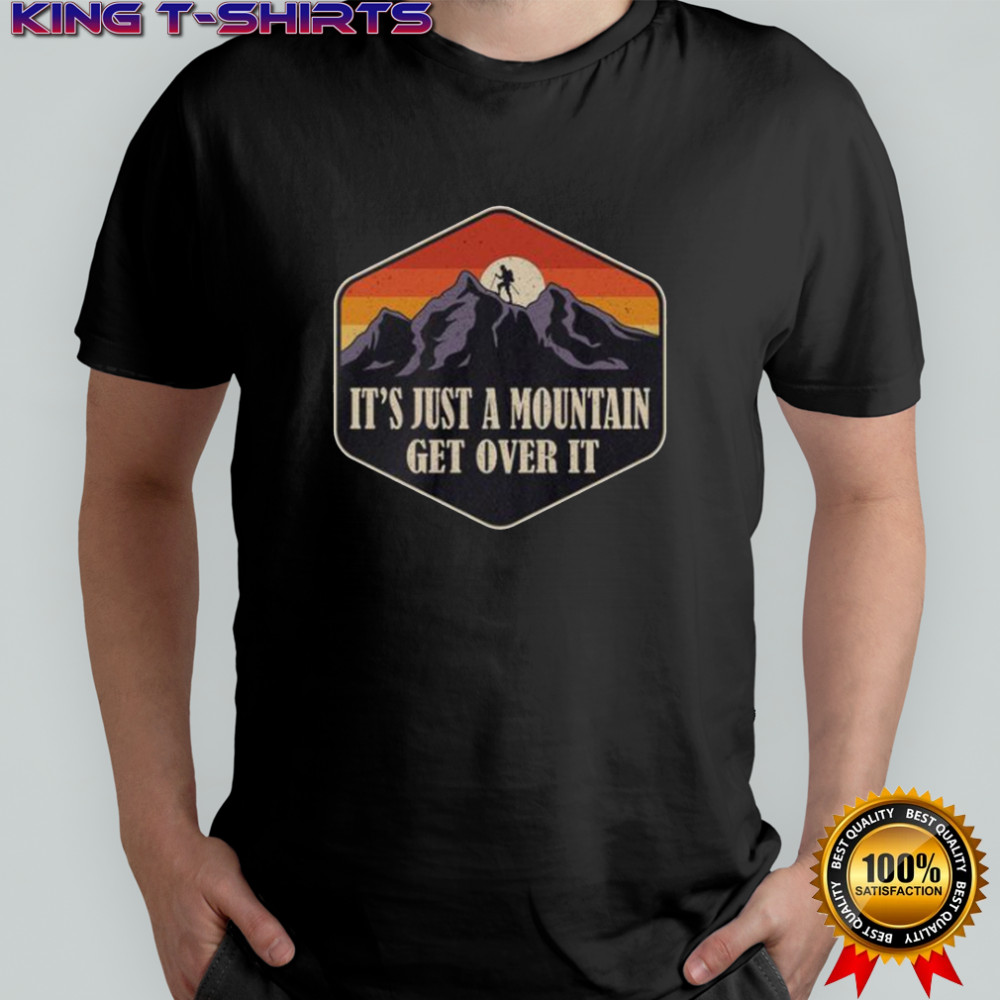 It’s Just A Mountain Get Over It Vintage T-Shirt