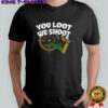 Jd delay you loot we shoot shirt