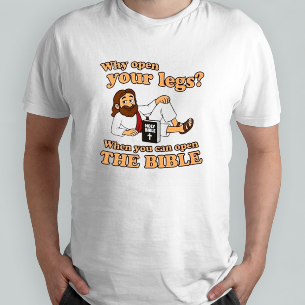 Jesus why open your legs when you can open the Bible shirt