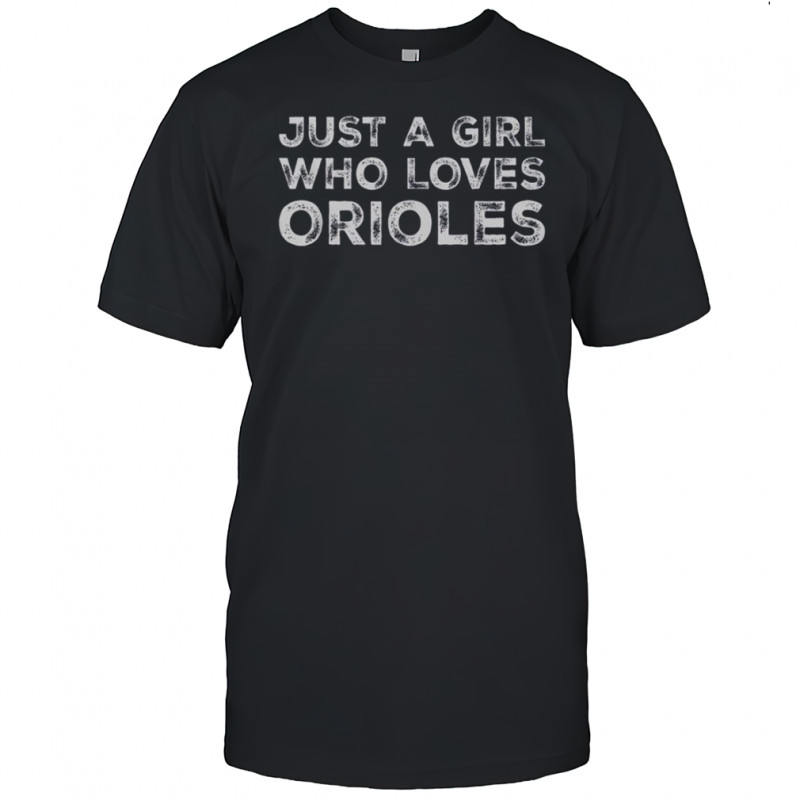 Just A Girl Who Loves Orioles T-Shirt
