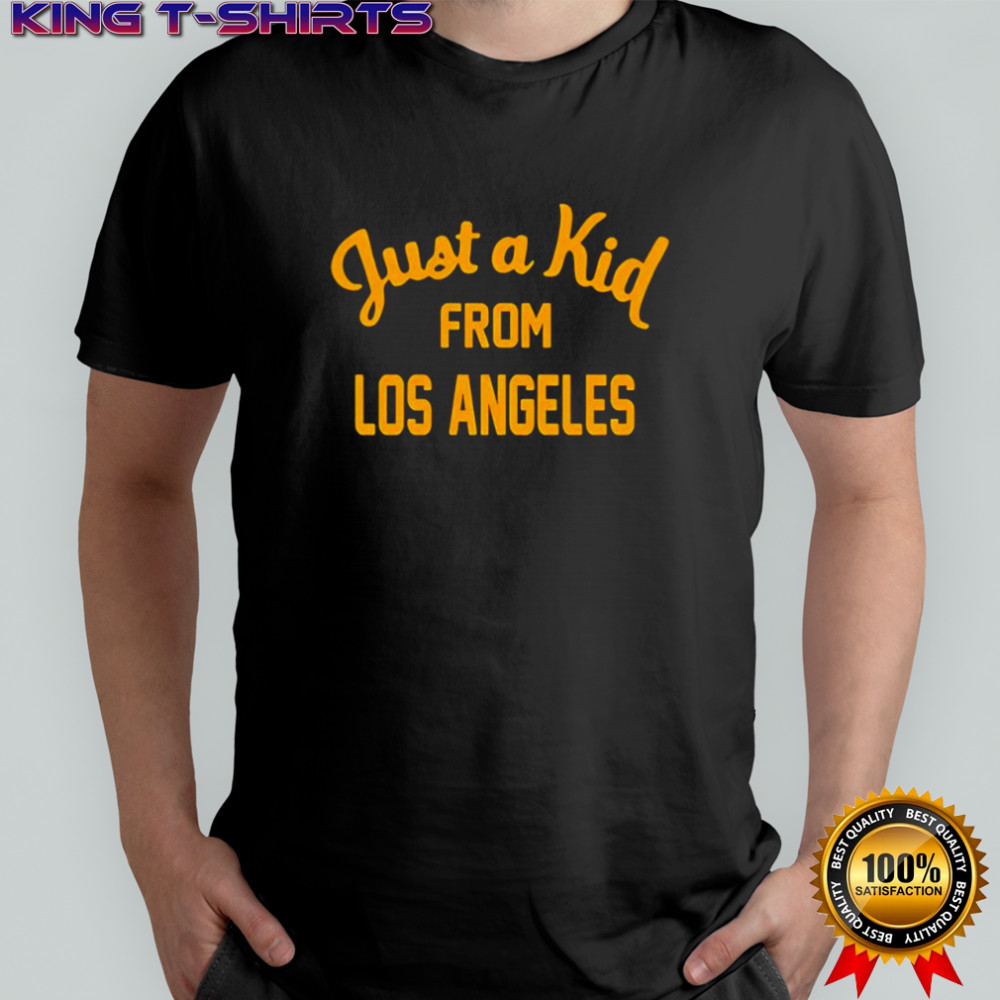 Just a kid from Los Angeles shirt