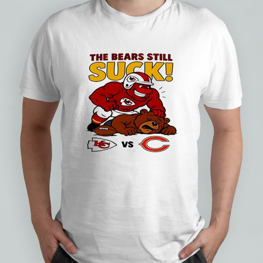 Kansas City Chiefs The Bears Still Suck Chicago Bears T shirts