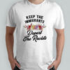 Keep The Immigrants Deport The Racists Shirt