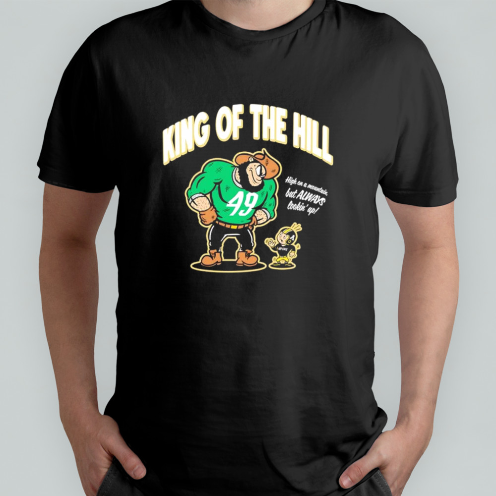 King of the Hill San Francisco 49ers NFL high on a mountain but always lookin up shirt