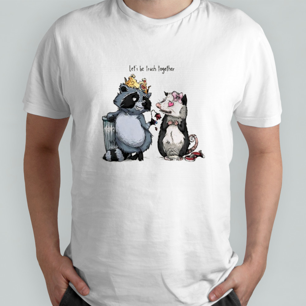 King Raccoon and Opossum let’s be trash together shirt