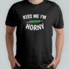 Kiss me I’m horny shirt