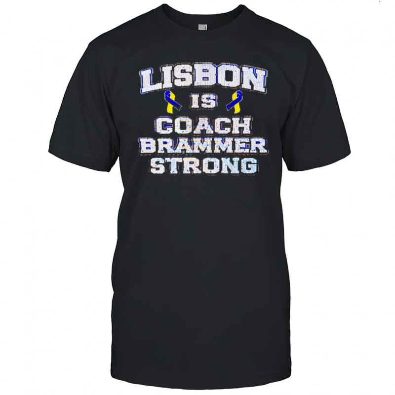 Lisbon Is Coach Brammer Strong shirt