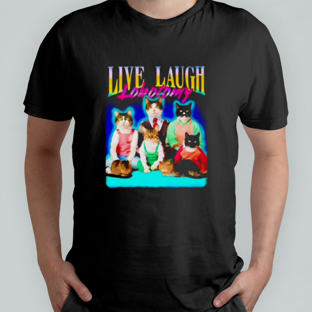 Live laugh lobotomy cat graphic shirt