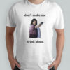 Ma Movie don’t make me drink alone funny shirt