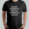 Make common sense common again shirt