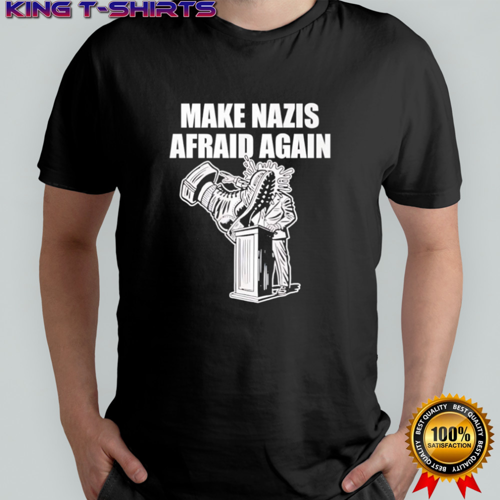 Make Nazis Afraid Again shirt