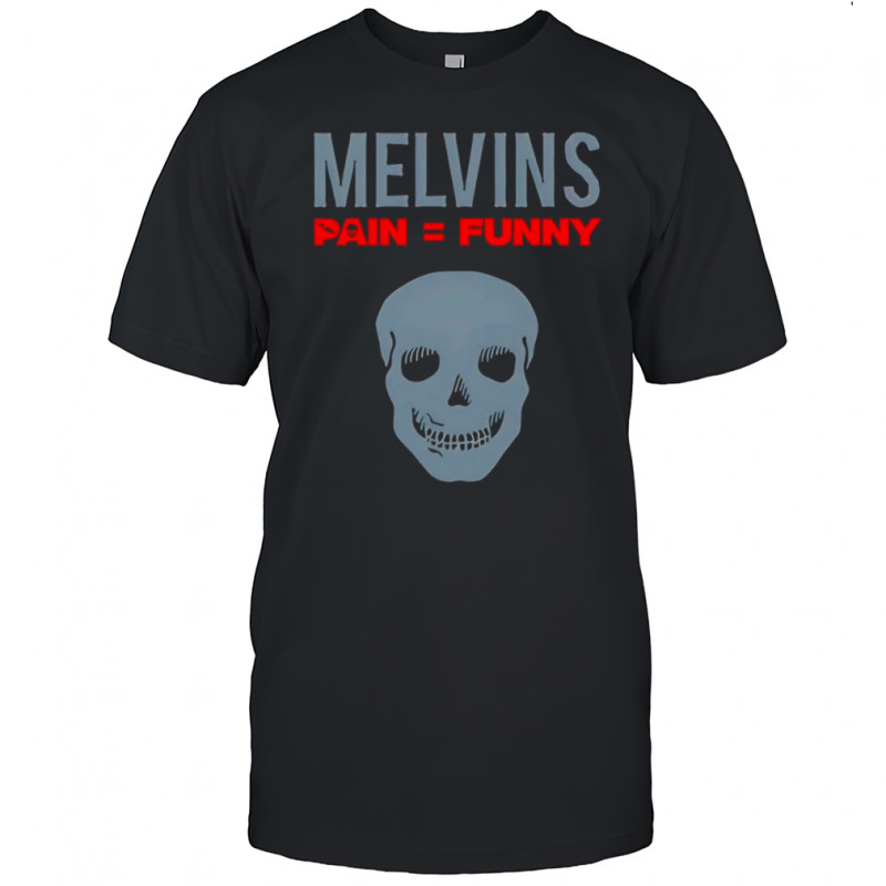 Melvins Pain Funny shirt