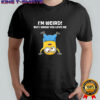 Minion I’m weird but I know you love me shirt