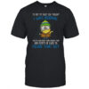 Minion it’s not my fault you thought I was normal you’ve had more than enough time and plenty of clues shirt