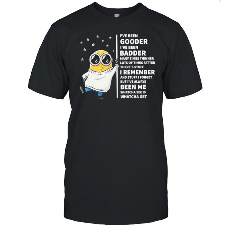Minion I’ve been gooder I’ve been badder many times thinner lost of times fatter shirt