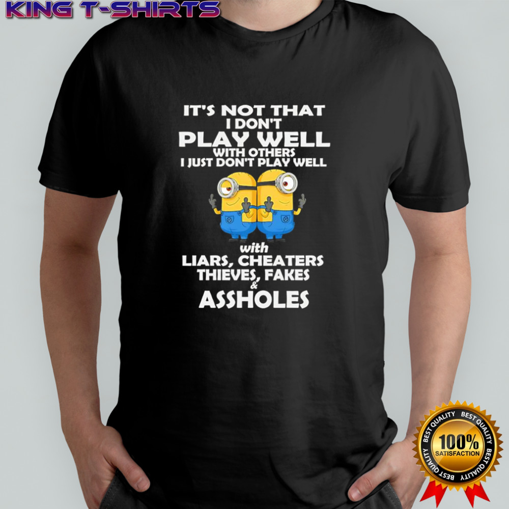 Minion middle finger it’s not that I don’t play well with others I just don’t play well shirt