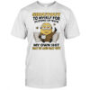Minion shoutout to myself for putting up with my own shit day in and day out shirt
