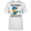 Minion some people are so full of shit they should have flushing handles instead of ears shirt