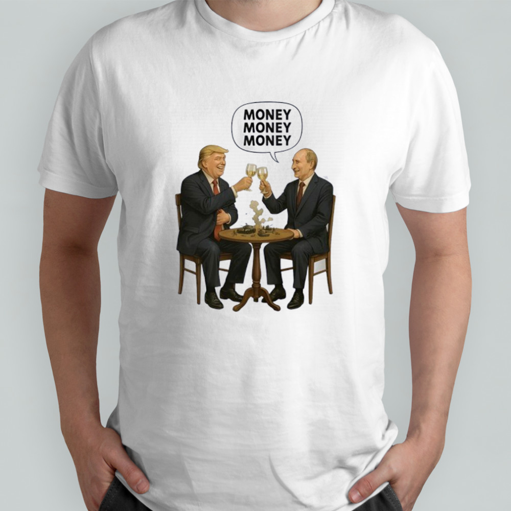 Money Money Money Trump And Putin T-Shirt