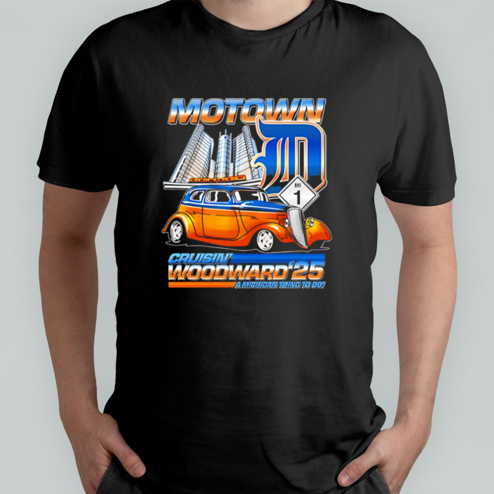 Motown D Cruisin Woodward 2025 A Michigan Thing To Do shirt