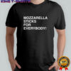 Mozzarella Sticks For Everybody shirt