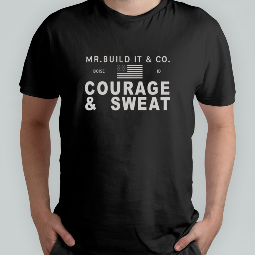 Mr. Build It Courage & Sweat T-Shirt