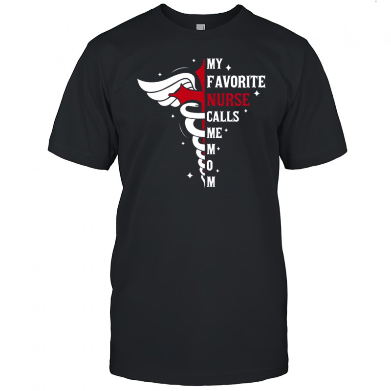My Favorite Nurse Calls Me Mom Caduceus Cross Nurse Mom T-Shirt
