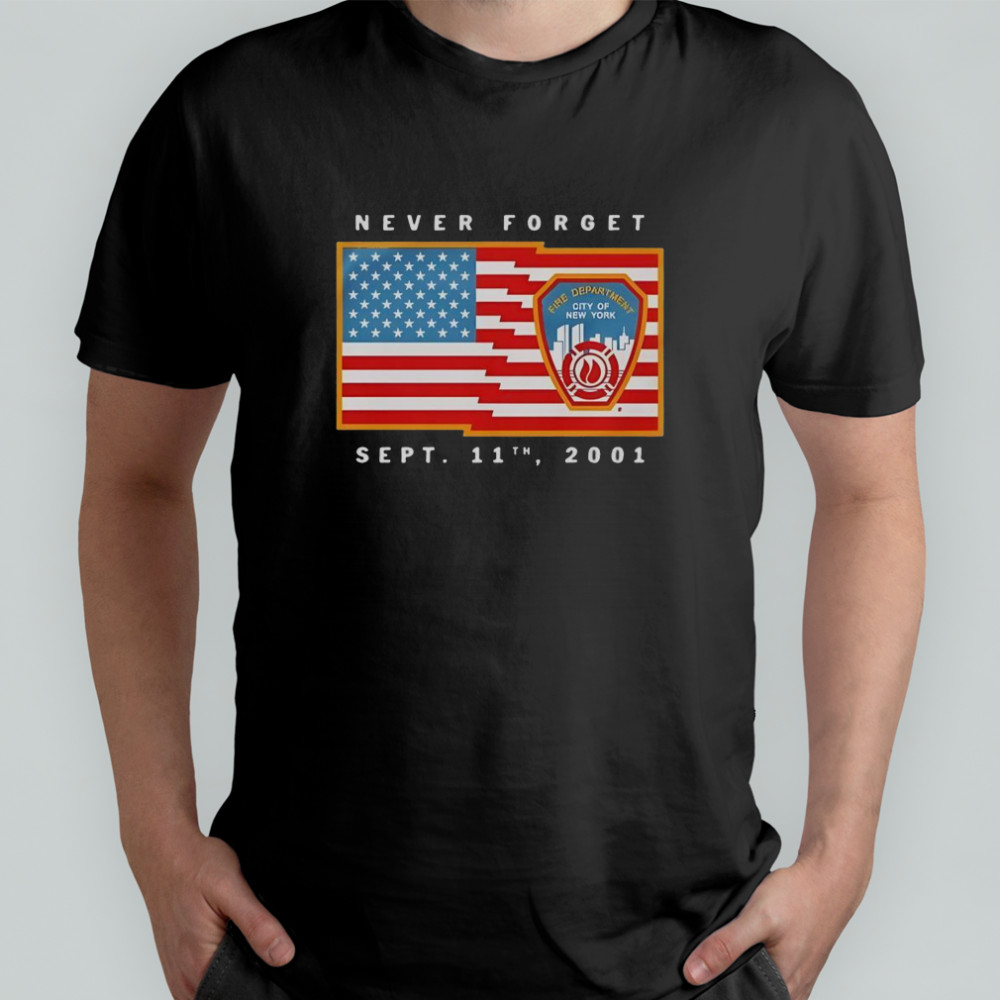 Never Forget Sept 11th 2001 Fire Department T-Shirt