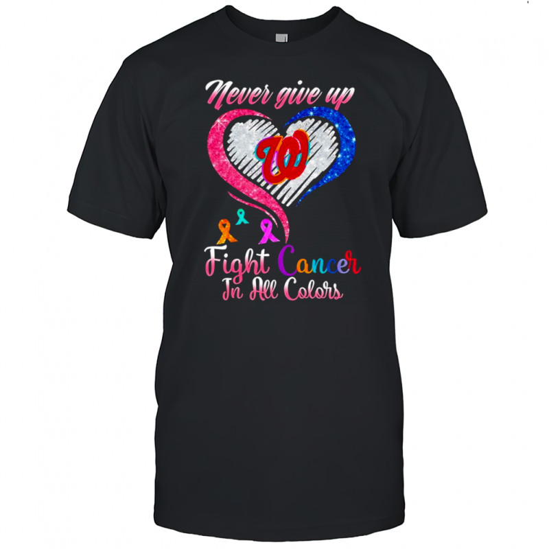 Never give up fight cancer in all colors Washington Nationals diamond heart shirt