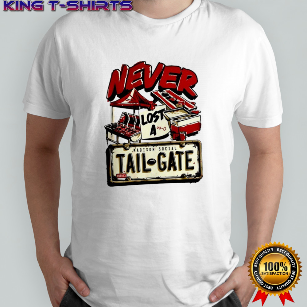 Never lost a Tailgate shirt