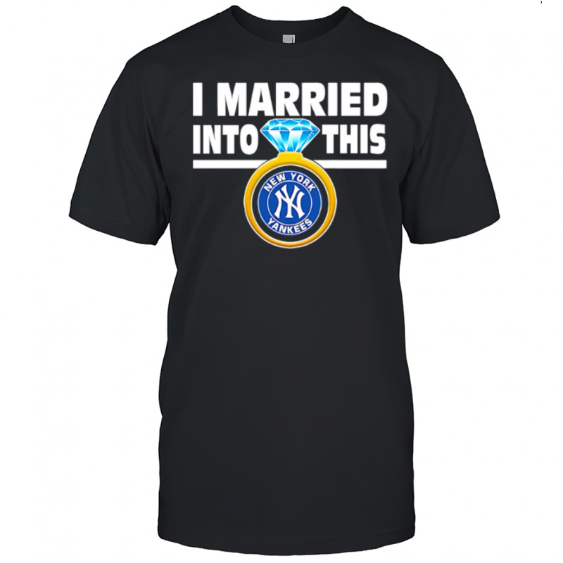 New York Yankees Baseball I Married Into This My Yankees shirt