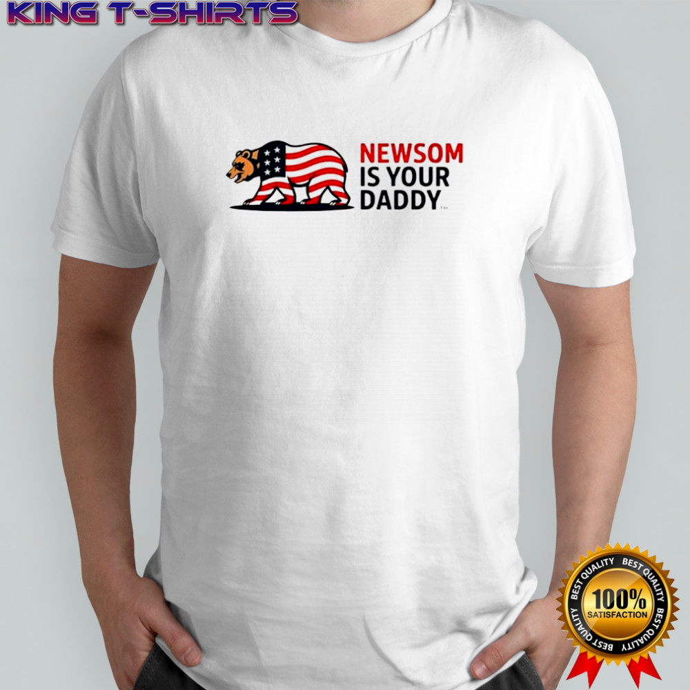 Newsom is your Daddy shirt