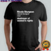 Nicola sturgeon noun destroyed of women’s rights shirt