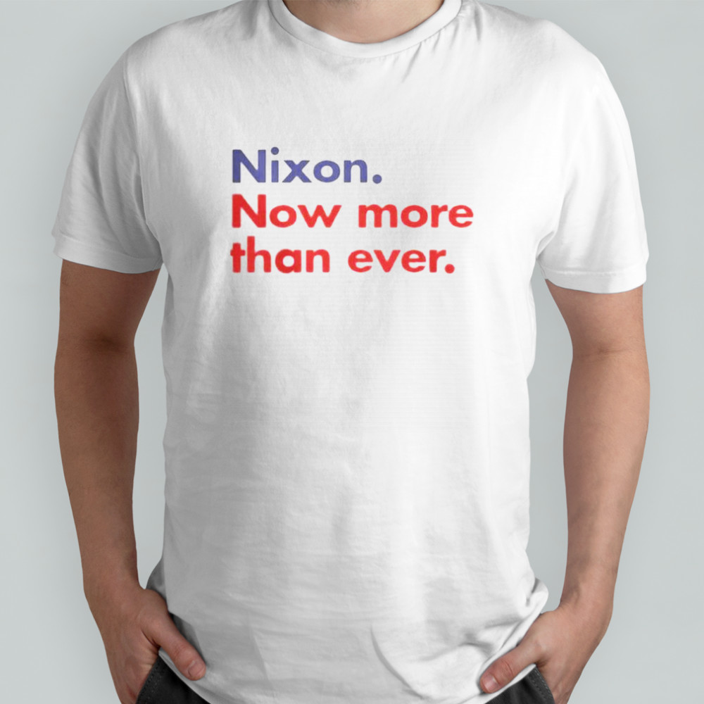 Nixon Now More Than Ever T-Shirt