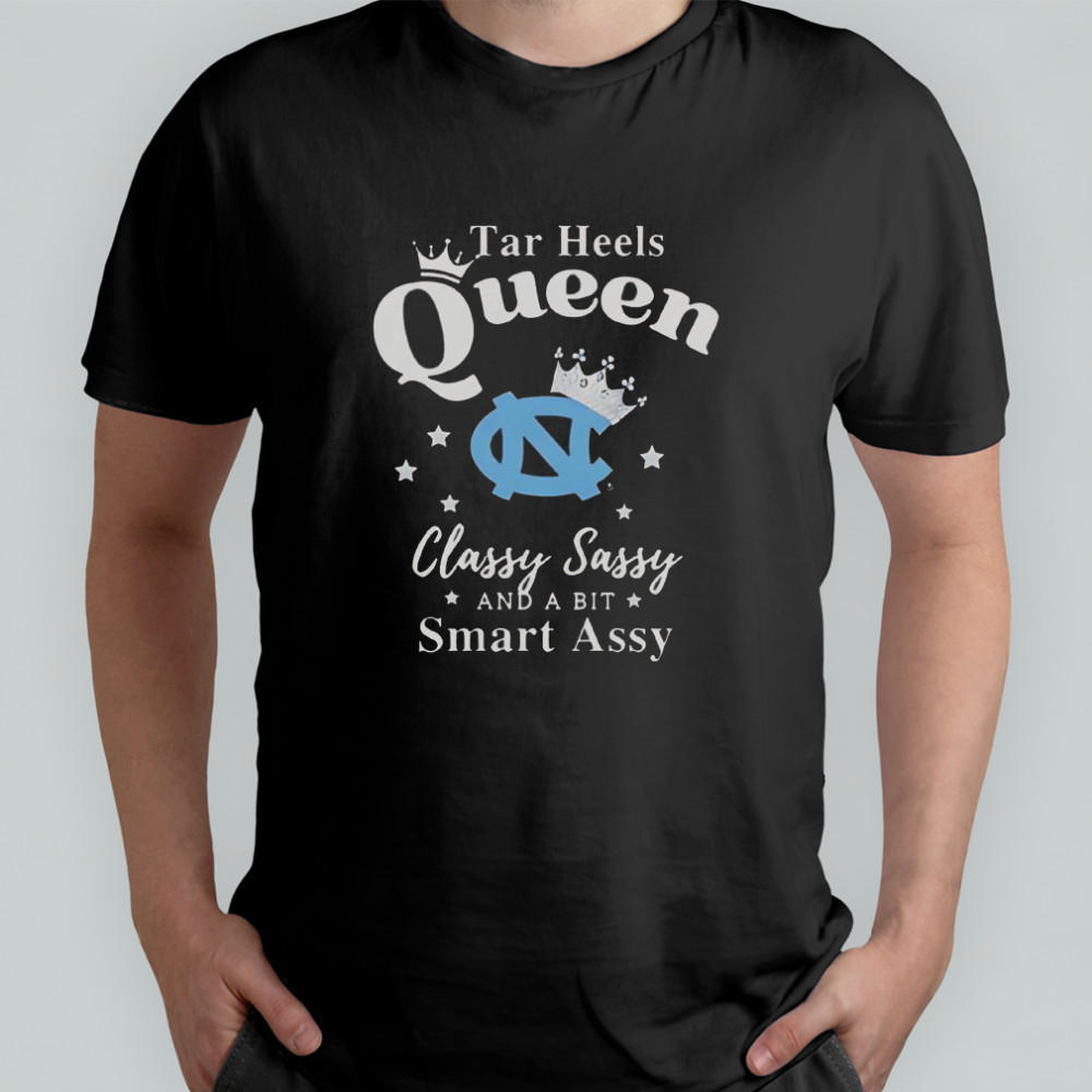 North Carolina Tar Heels Queen Classy Sassy And A Bit Smart Assy T-Shirt